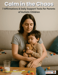 Calm in the Chaos – 7 Affirmations & Daily Support Tools for Parents of Autistic Children